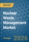 Nuclear Waste Management Market Insights, Competitive Landscape, and Market Forecast - 2033 - Product Thumbnail Image