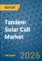 Tandem Solar Cell Market Insights, Competitive Landscape, and Market Forecast - 2033 - Product Thumbnail Image