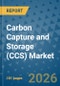 Carbon Capture and Storage (CCS) Market Insights, Competitive Landscape, and Market Forecast - 2033 - Product Image