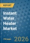 Instant Water Heater Market Insights, Competitive Landscape, and Market Forecast - 2033 - Product Thumbnail Image