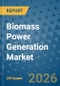 Biomass Power Generation Market Insights, Competitive Landscape, and Market Forecast - 2033 - Product Thumbnail Image