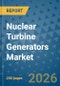Nuclear Turbine Generators Market Insights, Competitive Landscape, and Market Forecast - 2033 - Product Thumbnail Image
