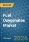 Fuel Oxygenates Market Insights, Competitive Landscape, and Market Forecast - 2033 - Product Image
