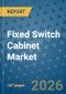 Fixed Switch Cabinet Market Insights, Competitive Landscape, and Market Forecast - 2033 - Product Thumbnail Image