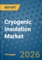 Cryogenic Insulation Market Insights, Competitive Landscape, and Market Forecast - 2033 - Product Thumbnail Image