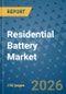 Residential Battery Market Insights, Competitive Landscape, and Market Forecast - 2033 - Product Thumbnail Image
