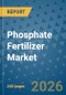 Phosphate Fertilizer Market Insights, Competitive Landscape, and Market Forecast - 2033 - Product Thumbnail Image