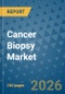 Cancer Biopsy Market Insights, Competitive Landscape, and Market Forecast - 2033 - Product Thumbnail Image