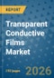 Transparent Conductive Films Market Insights, Competitive Landscape, and Market Forecast - 2033 - Product Thumbnail Image