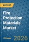 Fire Protection Materials Market Insights, Competitive Landscape, and Market Forecast - 2033 - Product Thumbnail Image