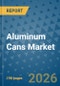 Aluminum Cans Market Insights, Competitive Landscape, and Market Forecast - 2033 - Product Thumbnail Image