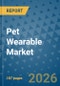 Pet Wearable Market Insights, Competitive Landscape, and Market Forecast - 2033 - Product Image
