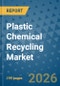 Plastic Chemical Recycling Market Insights, Competitive Landscape, and Market Forecast - 2033 - Product Thumbnail Image