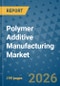 Polymer Additive Manufacturing Market Insights, Competitive Landscape, and Market Forecast - 2033 - Product Thumbnail Image