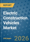 Electric Construction Vehicles Market Insights, Competitive Landscape, and Market Forecast - 2033- Product Image