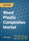Wood Plastic Composites Market Insights, Competitive Landscape, and Market Forecast - 2033 - Product Thumbnail Image