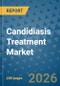 Candidiasis Treatment Market Insights, Competitive Landscape, and Market Forecast - 2033 - Product Thumbnail Image