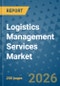 Logistics Management Services Market Insights, Competitive Landscape, and Market Forecast - 2033 - Product Image