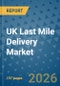 UK Last Mile Delivery Market Insights, Competitive Landscape, and Market Forecast - 2033 - Product Image