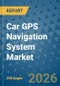 Car GPS Navigation System Market Insights, Competitive Landscape, and Market Forecast - 2033 - Product Thumbnail Image
