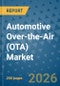 Automotive Over-the-Air (OTA) Market Insights, Competitive Landscape, and Market Forecast - 2033 - Product Thumbnail Image