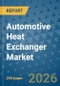 Automotive Heat Exchanger Market Insights, Competitive Landscape, and Market Forecast - 2033 - Product Thumbnail Image