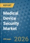 Medical Device Security Market Insights, Competitive Landscape, and Market Forecast - 2033 - Product Thumbnail Image