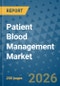 Patient Blood Management Market Insights, Competitive Landscape, and Market Forecast - 2033 - Product Thumbnail Image