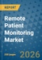 Remote Patient Monitoring Market Insights, Competitive Landscape, and Market Forecast - 2033 - Product Image