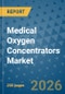 Medical Oxygen Concentrators Market Insights, Competitive Landscape, and Market Forecast - 2033 - Product Image