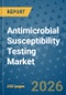 Antimicrobial Susceptibility Testing Market Insights, Competitive Landscape, and Market Forecast - 2033 - Product Thumbnail Image