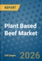 Plant Based Beef Market Insights, Competitive Landscape, and Market Forecast - 2033 - Product Thumbnail Image