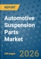 Automotive Suspension Parts Market Insights, Competitive Landscape, and Market Forecast - 2033 - Product Thumbnail Image