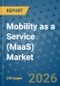 Mobility as a Service (MaaS) Market Insights, Competitive Landscape, and Market Forecast - 2033 - Product Thumbnail Image