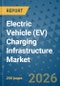 Electric Vehicle (EV) Charging Infrastructure Market Insights, Competitive Landscape, and Market Forecast - 2033 - Product Thumbnail Image
