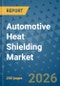 Automotive Heat Shielding Market Insights, Competitive Landscape, and Market Forecast - 2033 - Product Thumbnail Image
