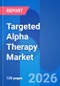 Targeted Alpha Therapy Market Size, Regulatory Approvals, Proprietary Technologies, Therapeutic Applications & Clinical Trials Insight 2030 - Product Thumbnail Image