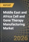 Middle East and Africa Cell and Gene Therapy Manufacturing Market: Industry Trends and Future Forecast, Till 2035 - Distribution by Type of Therapy, Type of Scale, Type of Workflow, Type of Process, Type of Technology, End User and Leading Players - Product Thumbnail Image