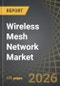 Wireless Mesh Network Market, Till 2035: Distribution by Type of Component, Type of Mesh Design, Type of Radio Frequency, Type of Application, and Geographical Regions: Industry Trends and Global Forecast - Product Thumbnail Image
