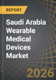 Saudi Arabia Wearable Medical Devices Market - Distribution by Type of Product, Type of Grade, Type of Site, Application, and Distribution Channel: Industry Trends and Global Forecasts, till 2035- Product Image