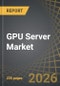 GPU Server Market, Till 2040: Distribution by Component, Deployment Mode, Application, End Use Sector, Geographical Regions, and Key Players: Industry Trends and Global Forecasts - Product Thumbnail Image