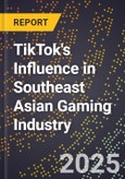 TikTok's Influence in Southeast Asian Gaming Industry- Product Image
