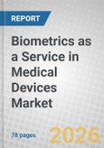 Biometrics as a Service in Medical Devices: Global Markets- Product Image