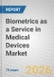 Biometrics as a Service in Medical Devices: Global Markets - Product Thumbnail Image