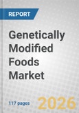 Genetically Modified Foods: Global Markets- Product Image