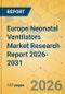 Europe Neonatal Ventilators Market Research Report 2026-2031 - Product Thumbnail Image