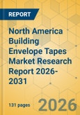 North America Building Envelope Tapes Market Research Report 2026-2031- Product Image