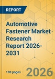 Automotive Fastener Market Research Report 2026-2031- Product Image