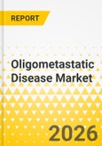 Oligometastatic Disease Market - A Global and Regional Analysis: Focus on Site of Metastasis, Treatment, Country, 2026-2036- Product Image