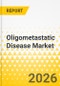 Oligometastatic Disease Market - A Global and Regional Analysis: Focus on Site of Metastasis, Treatment, Country, 2026-2036 - Product Thumbnail Image